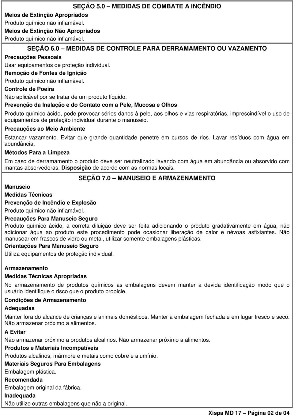 Remoção de Fontes de Ignição Controle de Poeira Não aplicável por se tratar de um produto líquido.