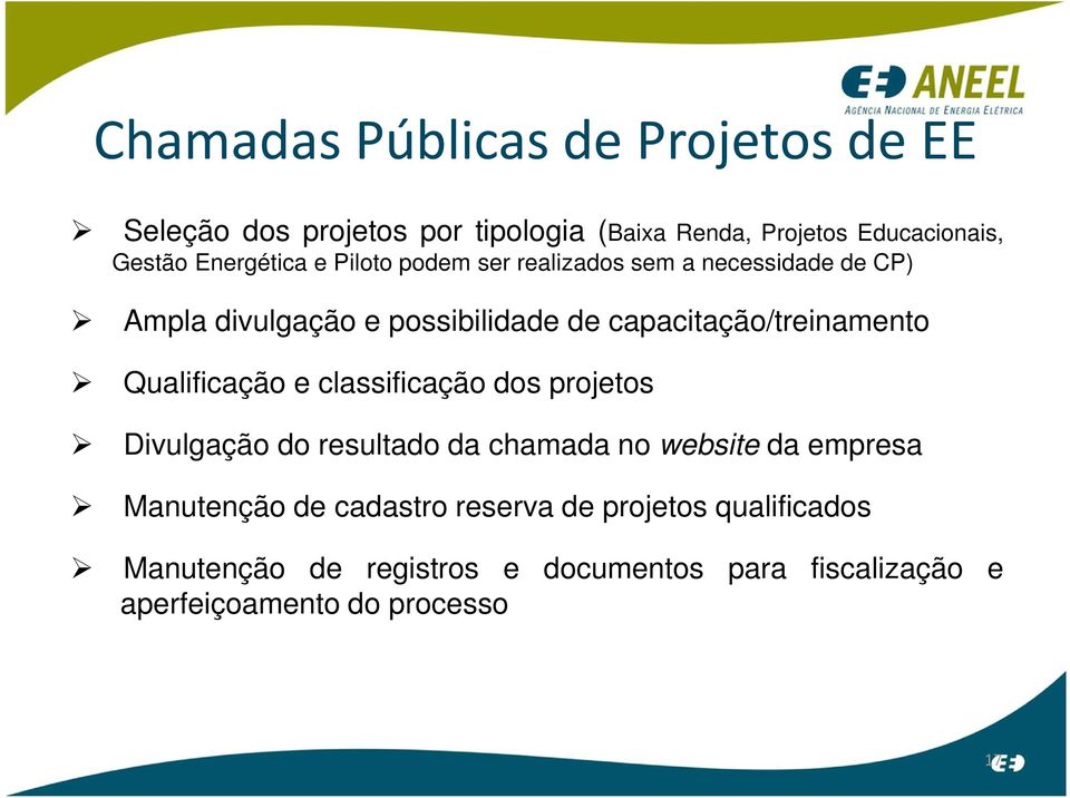 capacitação/treinamento Qualificação e classificação dos projetos Divulgação do resultado da chamada no website da