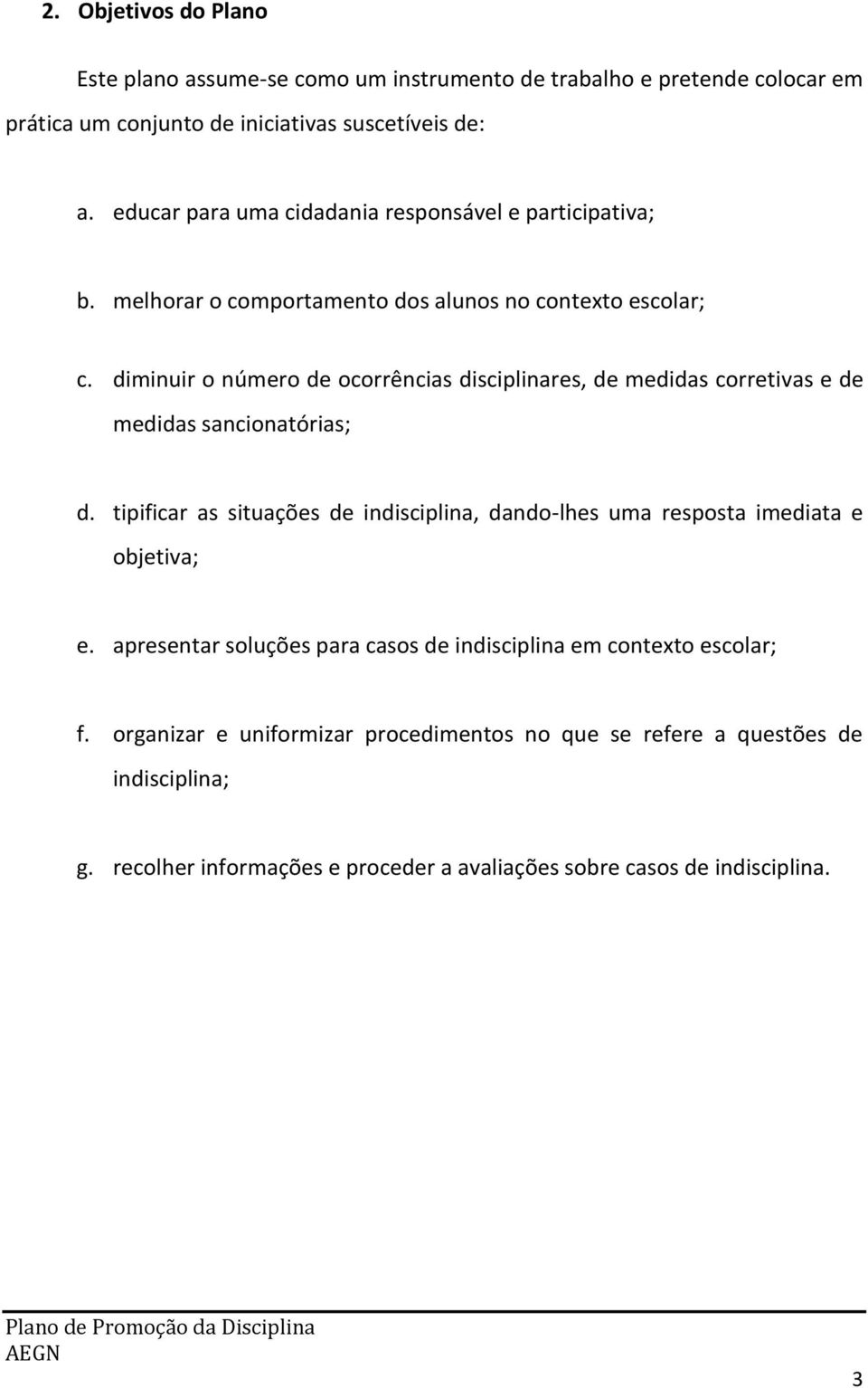 diminuir o número de ocorrências disciplinares, de medidas corretivas e de medidas sancionatórias; d.