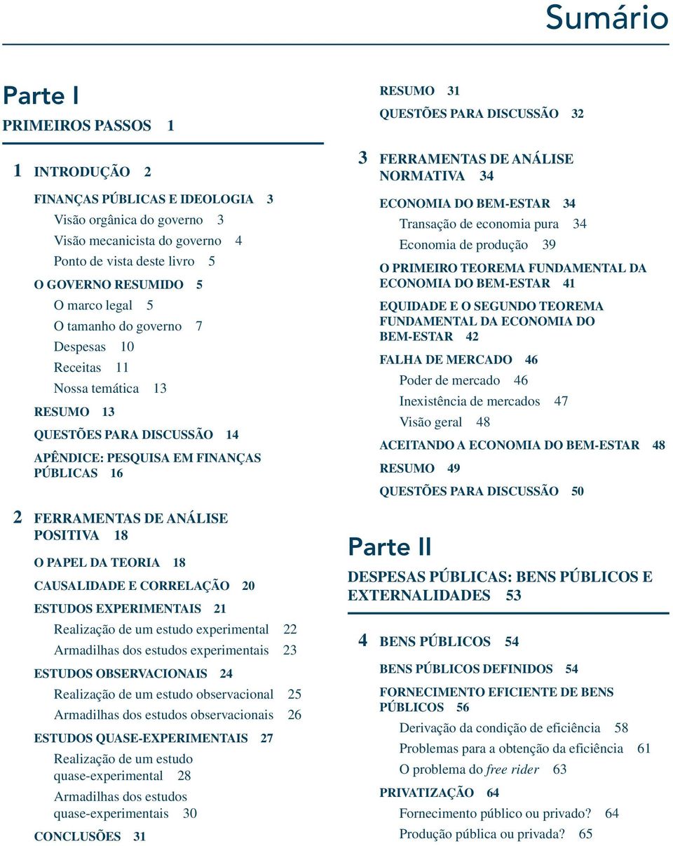 18 CAUSALIDADE E CORRELAÇÃO 20 ESTUDOS EXPERIMENTAIS 21 Realização de um estudo experimental 22 Armadilhas dos estudos experimentais 23 ESTUDOS OBSERVACIONAIS 24 Realização de um estudo observacional