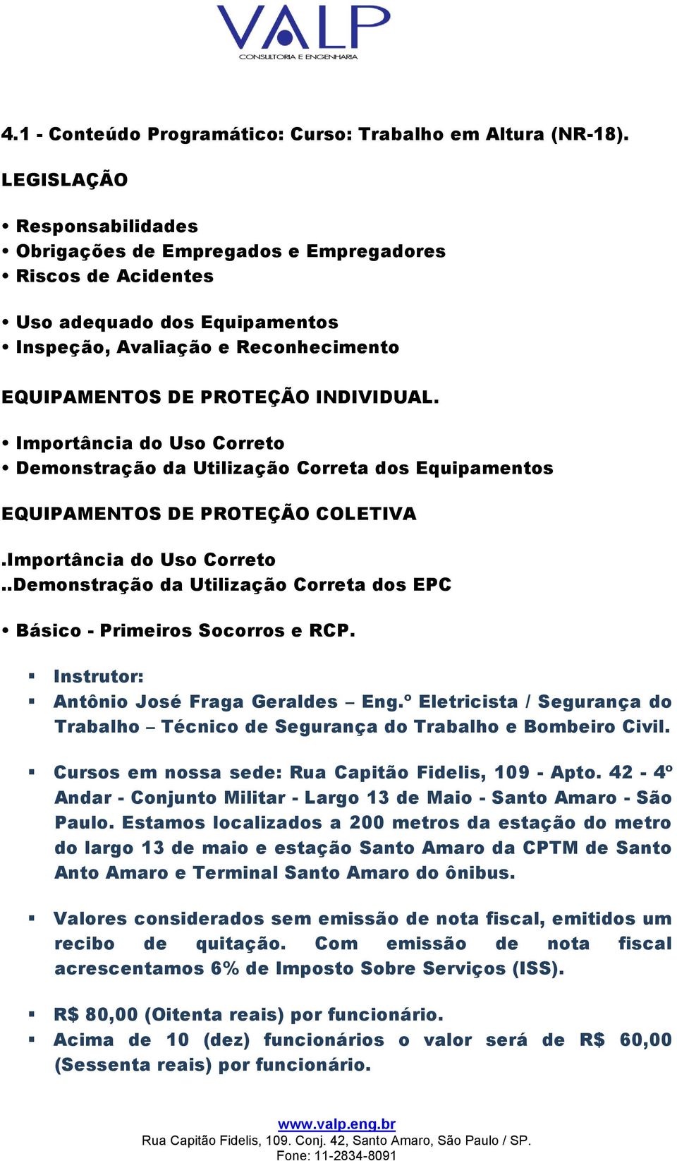 Importância do Uso Correto Demonstração da Utilização Correta dos Equipamentos EQUIPAMENTOS DE PROTEÇÃO COLETIVA.Importância do Uso Correto..Demonstração da Utilização Correta dos EPC Básico - Primeiros Socorros e RCP.