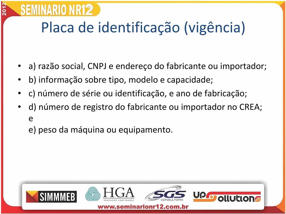 c) número de série ou identificação, e ano de fabricação; d) número de