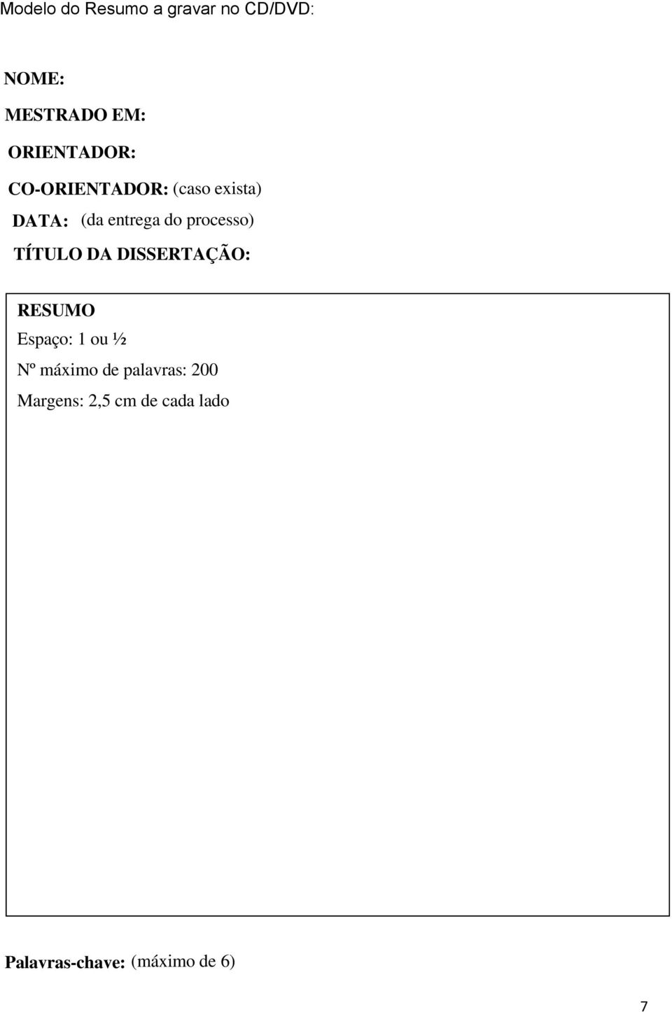 processo) TÍTULO DA DISSERTAÇÃO: RESUMO Espaço: 1 ou ½ Nº máximo