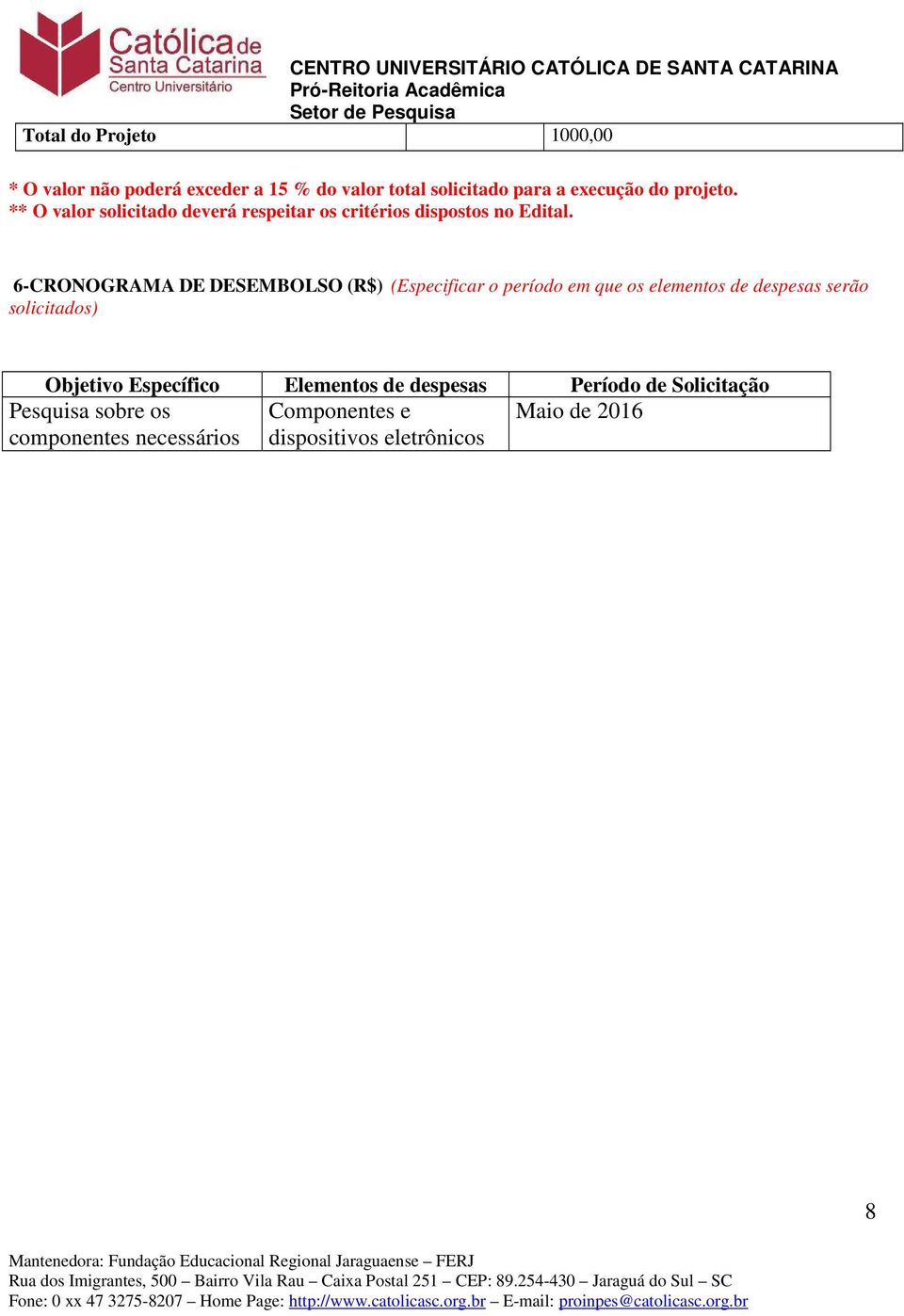 6-CRONOGRAMA DE DESEMBOLSO (R$) (Especificar o período em que os elementos de despesas serão solicitados)