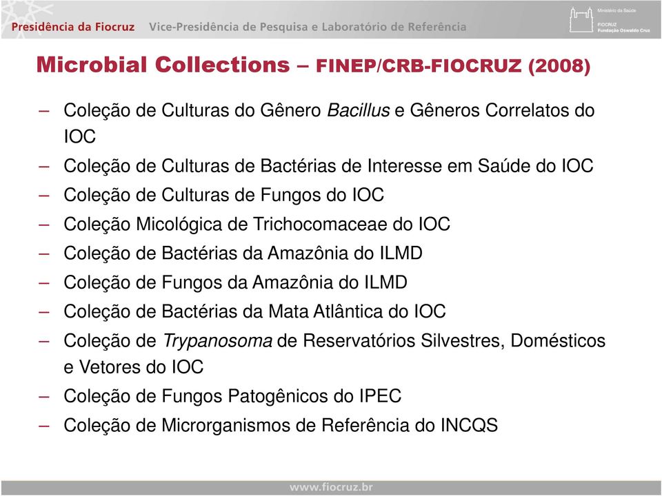 Bactérias da Amazônia do ILMD Coleção de Fungos da Amazônia do ILMD Coleção de Bactérias da Mata Atlântica do IOC Coleção de Trypanosoma