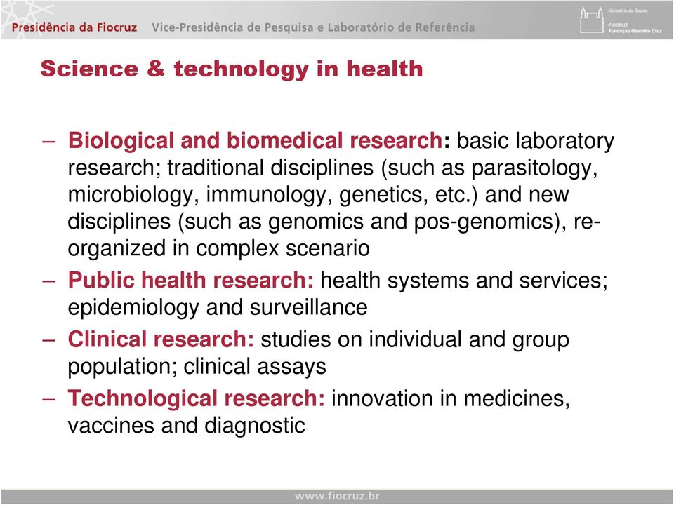) and new disciplines (such as genomics and pos-genomics), re- organized in complex scenario Public health research: health