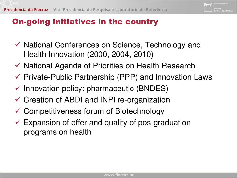and Innovation Laws Innovation policy: pharmaceutic (BNDES) Creation of ABDI and INPI re-organization