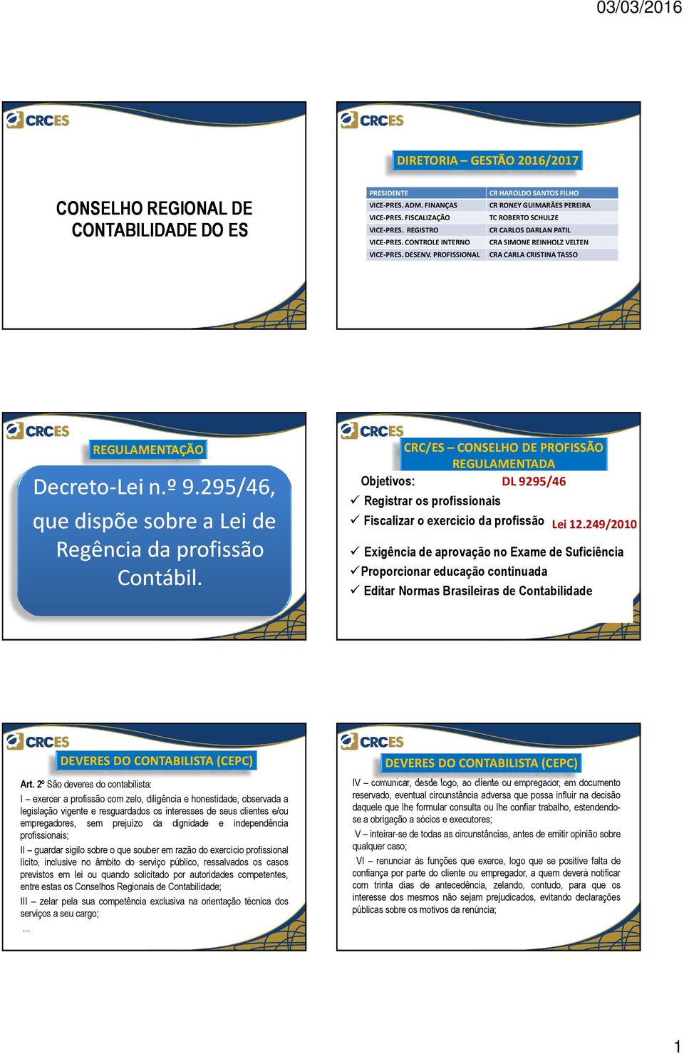 PROFISSIONAL CRA CARLA CRISTINA TASSO REGULAMENTAÇÃO Decreto-Lei n.º 9.295/46, que dispõe sobre a Lei de Regência da profissão Contábil.