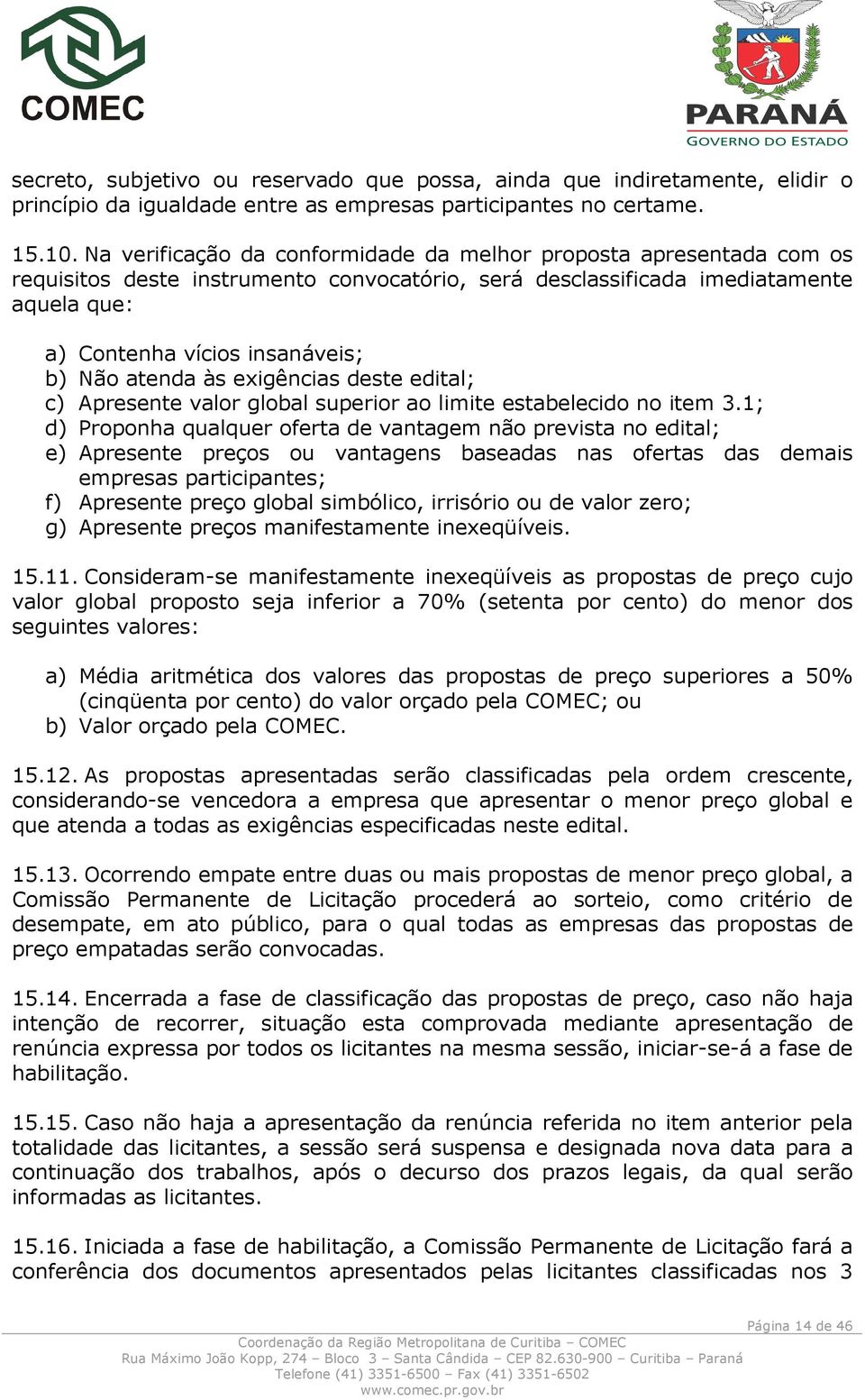 atenda às exigências deste edital; c) Apresente valor global superior ao limite estabelecido no item 3.