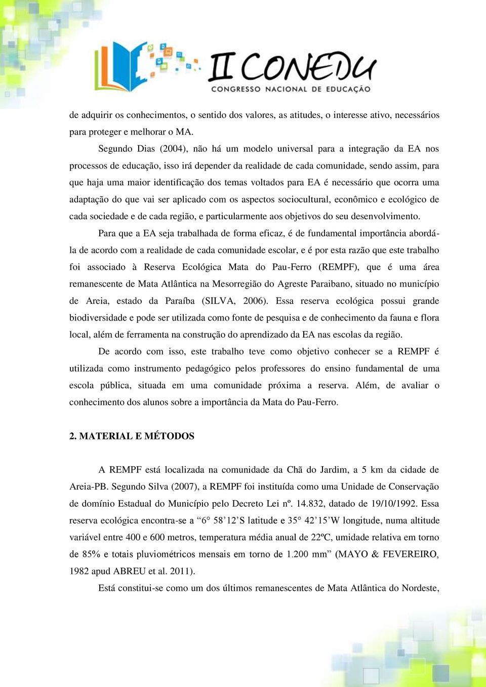 identificação dos temas voltados para EA é necessário que ocorra uma adaptação do que vai ser aplicado com os aspectos sociocultural, econômico e ecológico de cada sociedade e de cada região, e