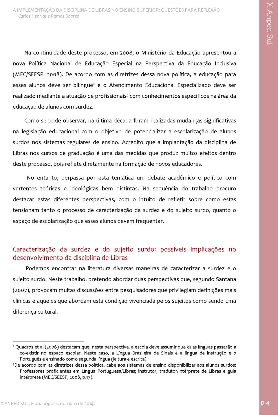 com conhecimentos específicos na área da educação de alunos com surdez.