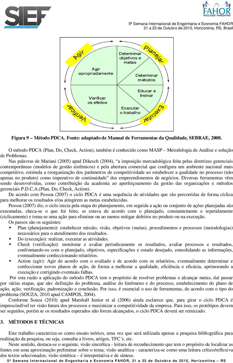 Nas palavras de Mariani (2005) apud Dikesch (2004), a imposição mercadológica feita pelas diretrizes gerenciais contemporâneas (modelos de gestão sistêmicos) e pela abertura comercial que configura