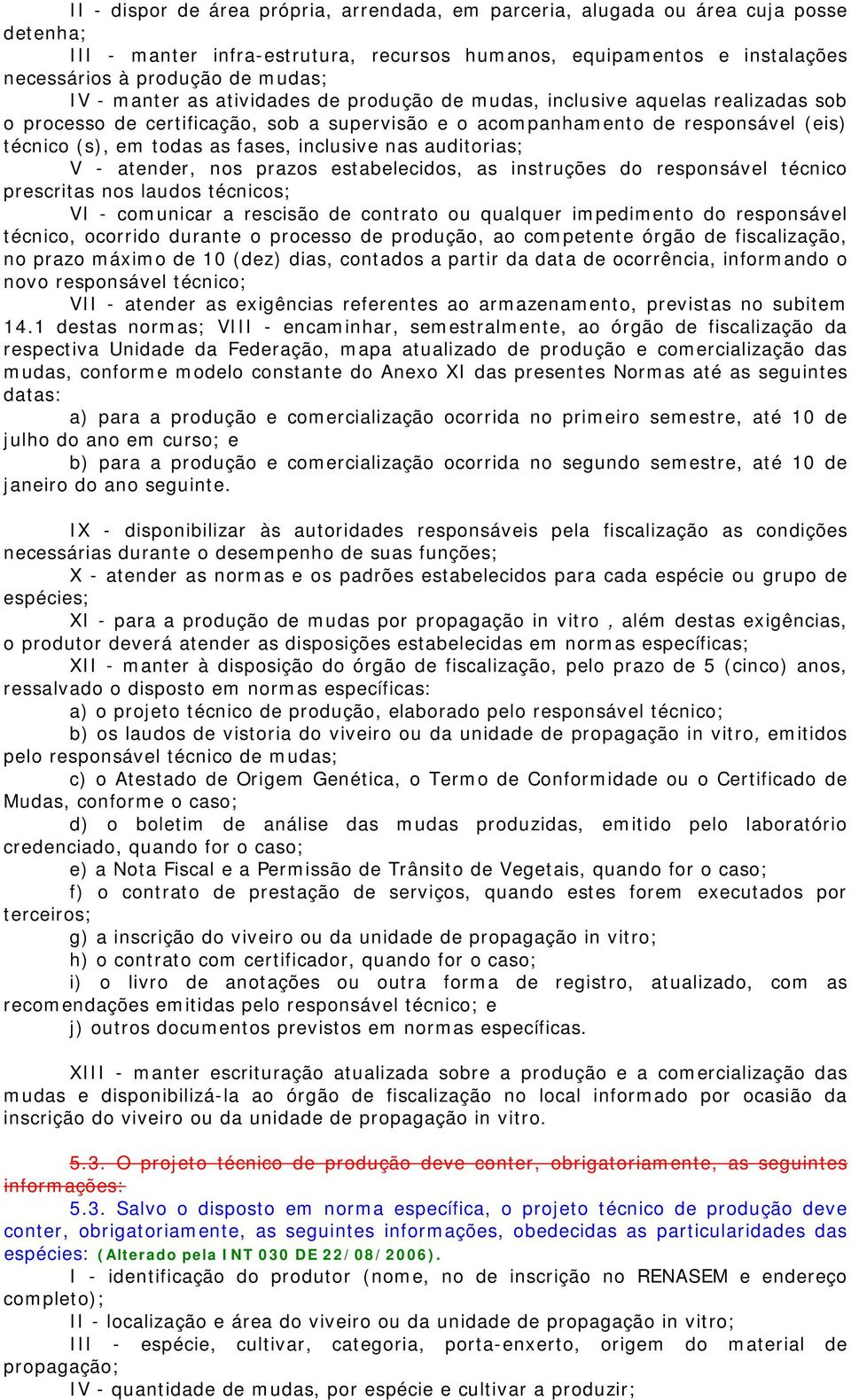 inclusive nas auditorias; V - atender, nos prazos estabelecidos, as instruções do responsável técnico prescritas nos laudos técnicos; VI - comunicar a rescisão de contrato ou qualquer impedimento do