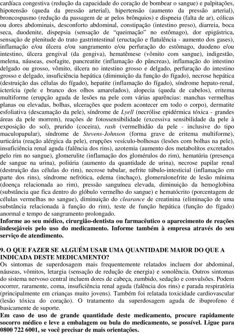 queimação no estômago), dor epigástrica, sensação de plenitude do trato gastrintestinal (eructação e flatulência - aumento dos gases), inflamação e/ou úlcera e/ou sangramento e/ou perfuração do