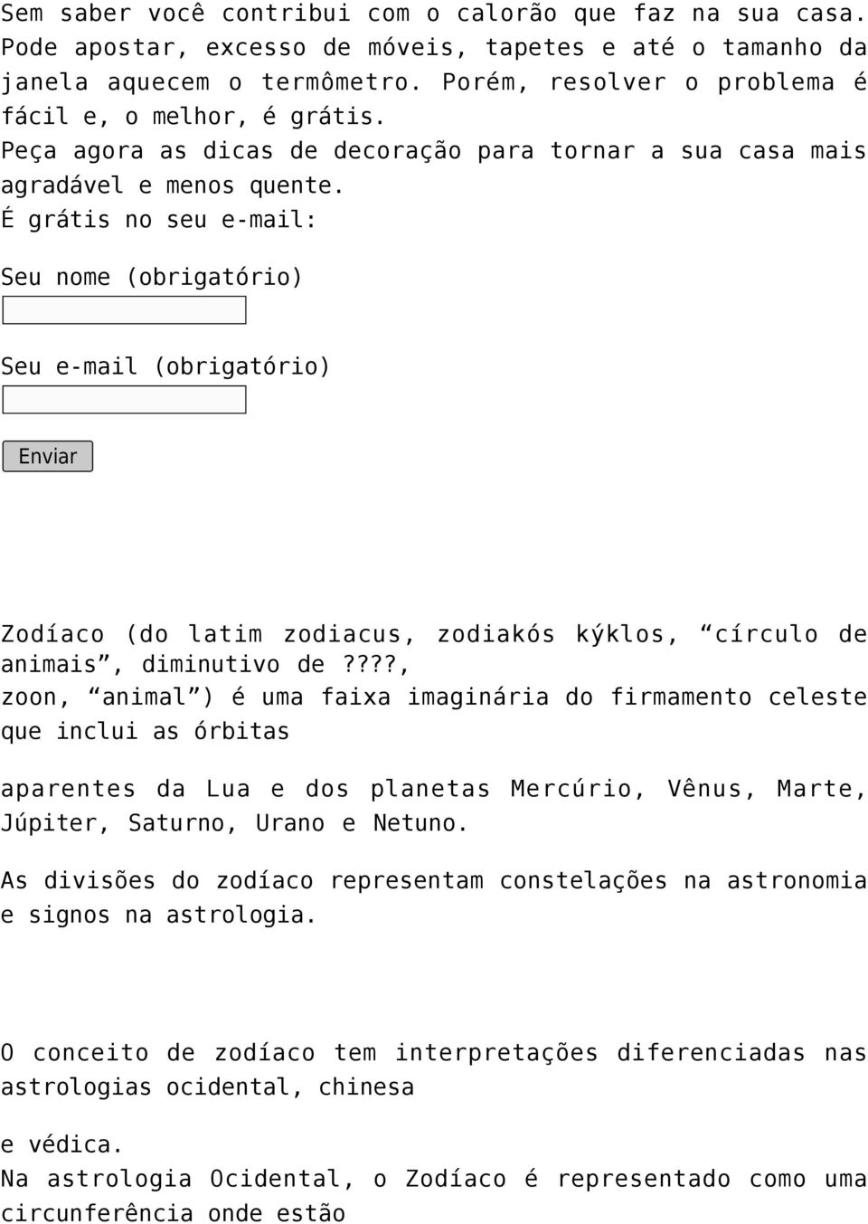 É grátis no seu e-mail: Seu nome (obrigatório) Seu e-mail (obrigatório) Enviar Zodíaco (do latim zodiacus, zodiakós kýklos, círculo de animais, diminutivo de?