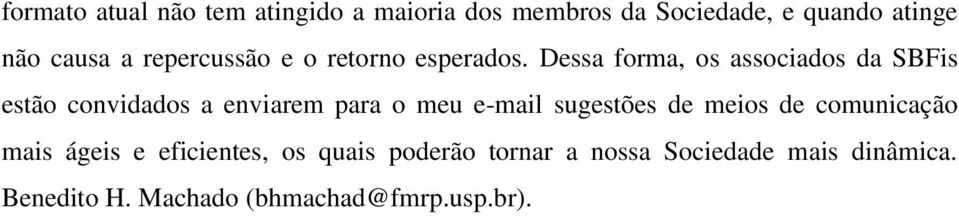 Dessa forma, os associados da SBFis estão convidados a enviarem para o meu e-mail sugestões