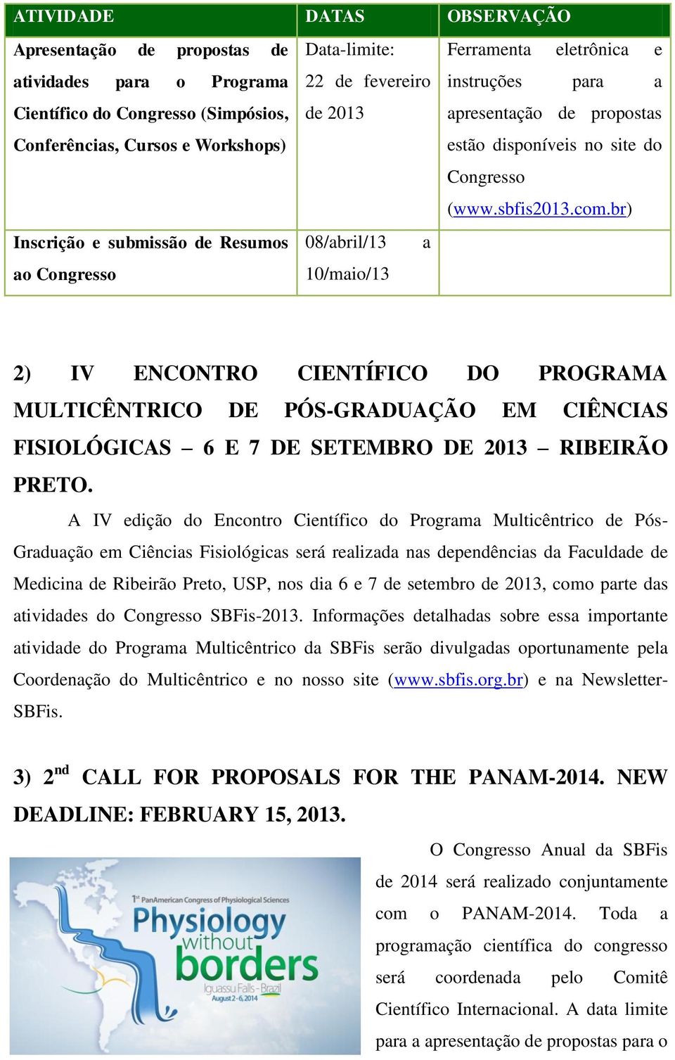 br) Inscrição e submissão de Resumos 08/abril/13 a ao Congresso 10/maio/13 2) IV ENCONTRO CIENTÍFICO DO PROGRAMA MULTICÊNTRICO DE PÓS-GRADUAÇÃO EM CIÊNCIAS FISIOLÓGICAS 6 E 7 DE SETEMBRO DE 2013