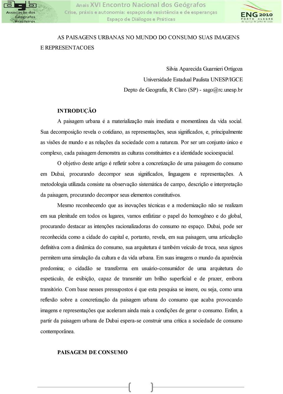 Sua decomposição revela o cotidiano, as representações, seus significados, e, principalmente as visões de mundo e as relações da sociedade com a natureza.