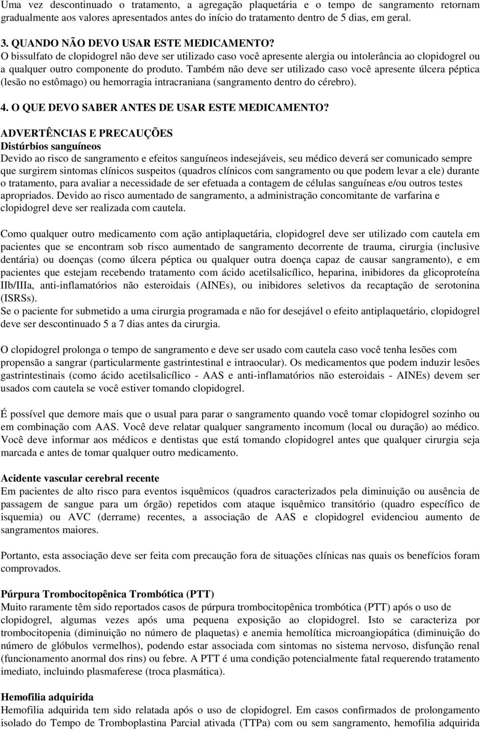 Também não deve ser utilizado caso você apresente úlcera péptica (lesão no estômago) ou hemorragia intracraniana (sangramento dentro do cérebro). 4. O QUE DEVO SABER ANTES DE USAR ESTE MEDICAMENTO?