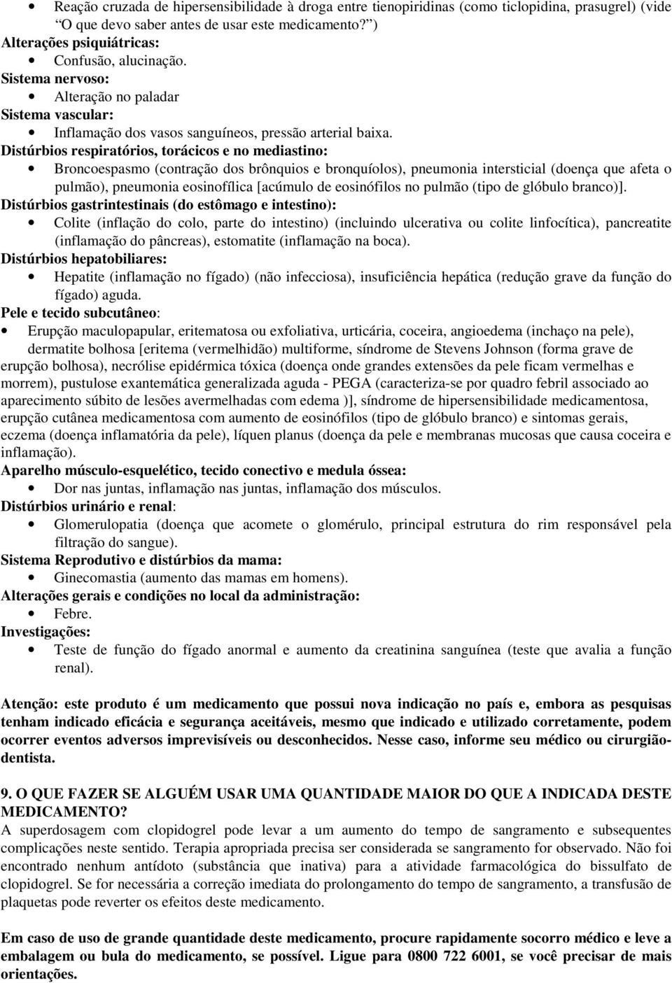 Distúrbios respiratórios, torácicos e no mediastino: Broncoespasmo (contração dos brônquios e bronquíolos), pneumonia intersticial (doença que afeta o pulmão), pneumonia eosinofílica [acúmulo de