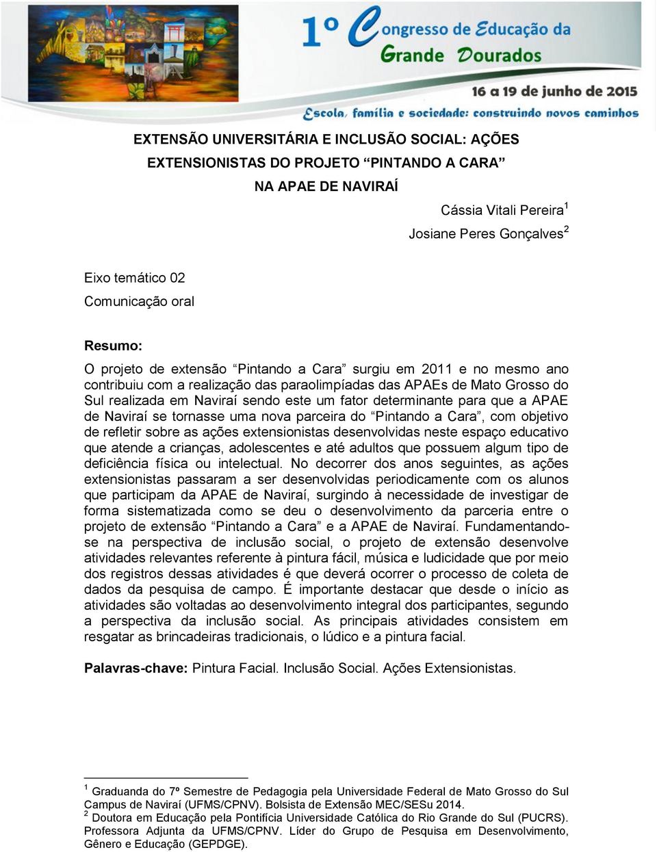 determinante para que a APAE de Naviraí se tornasse uma nova parceira do Pintando a Cara, com objetivo de refletir sobre as ações extensionistas desenvolvidas neste espaço educativo que atende a