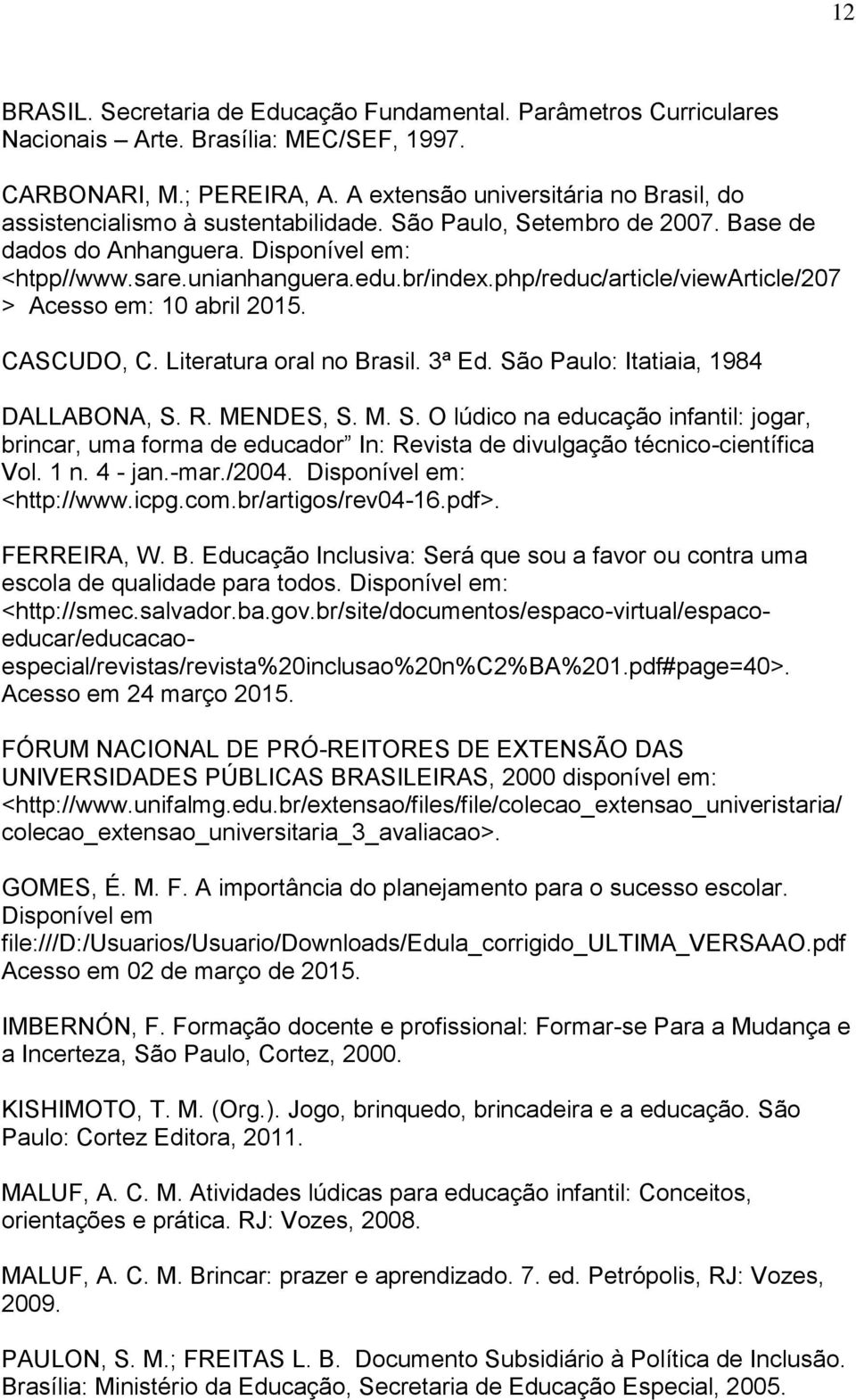 php/reduc/article/viewarticle/207 > Acesso em: 10 abril 2015. CASCUDO, C. Literatura oral no Brasil. 3ª Ed. Sã