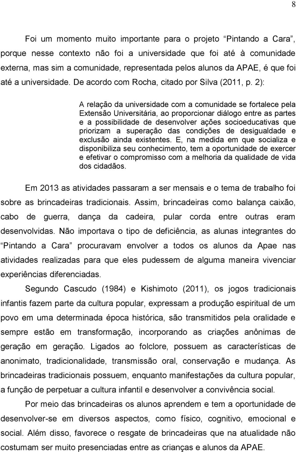 2): A relação da universidade com a comunidade se fortalece pela Extensão Universitária, ao proporcionar diálogo entre as partes e a possibilidade de desenvolver ações socioeducativas que priorizam a