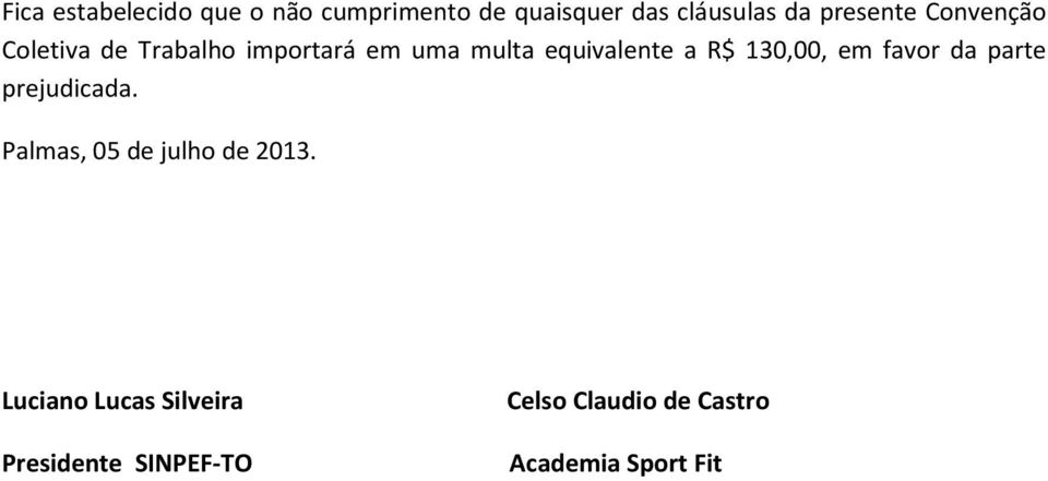 a R$ 130,00, em favor da parte prejudicada. Palmas, 05 de julho de 2013.