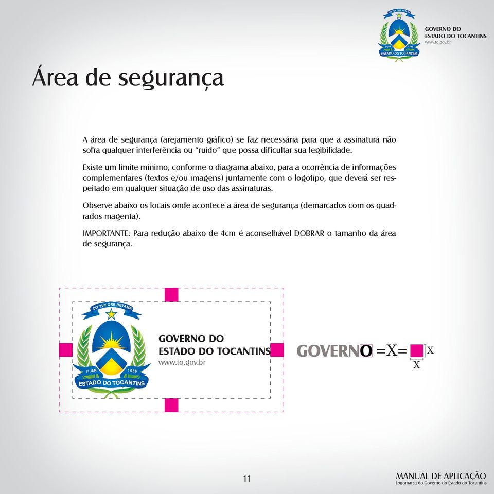 Existe um limite mínimo, conforme o diagrama abaixo, para a ocorrência de informações complementares (textos e/ou imagens) juntamente com o logotipo, que