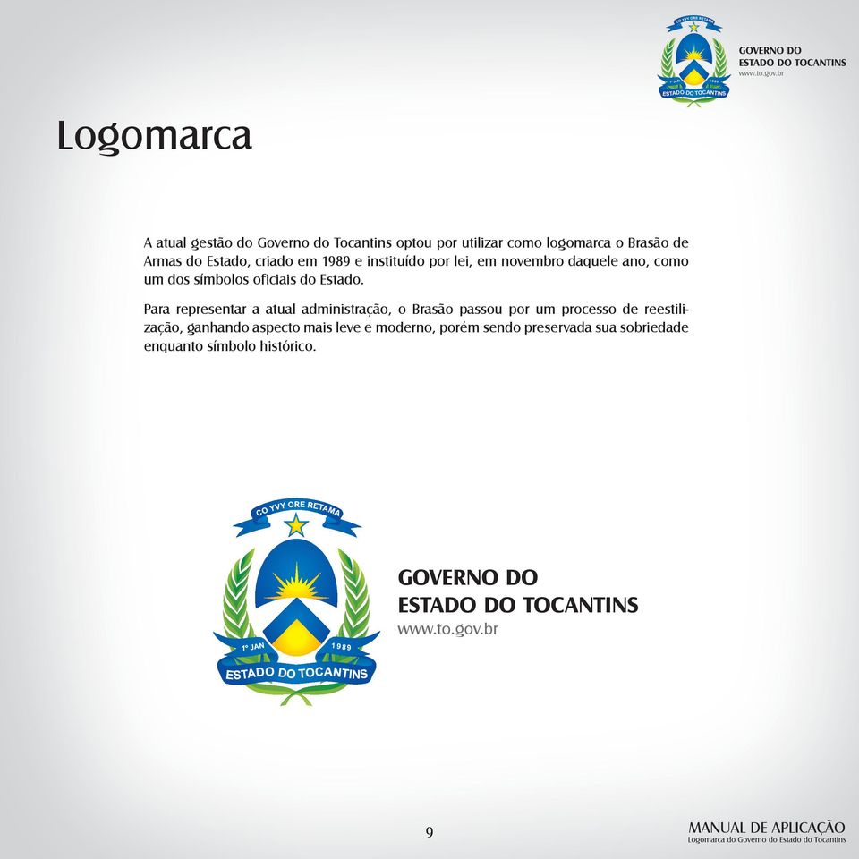 Para representar a atual administração, o Brasão passou por um processo de reestilização, ganhando aspecto mais