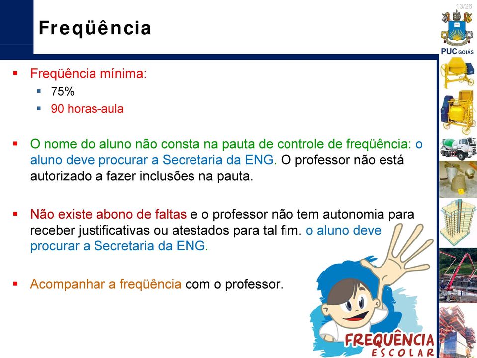 O professor não está autorizado a fazer inclusões na pauta.