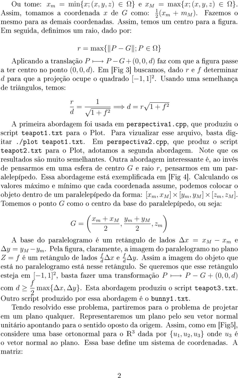Em [Fig 3] buscamos, dado r e f determinar d para que a projeção ocupe o quadrado [ 1, 1].