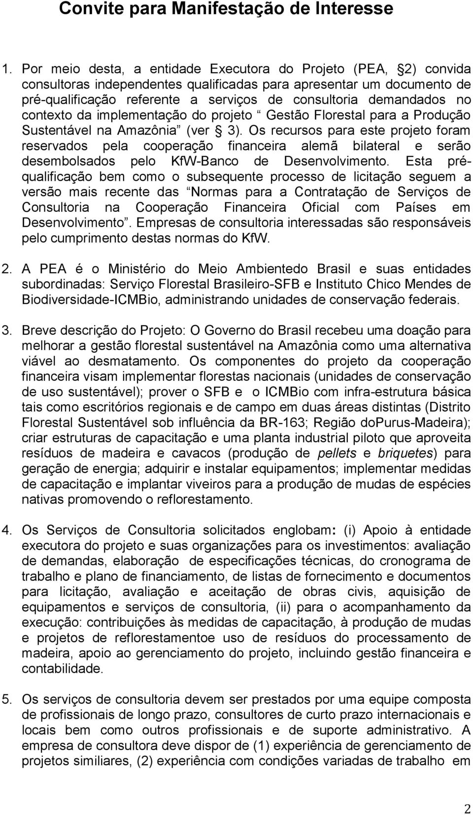 no contexto da implementação do projeto Gestão Florestal para a Produção Sustentável na Amazônia (ver 3).