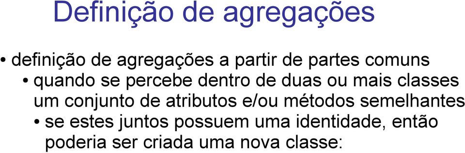 um conjunto de atributos e/ou métodos semelhantes se estes