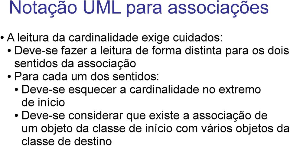 sentidos: Deve-se esquecer a cardinalidade no extremo de início Deve-se considerar que