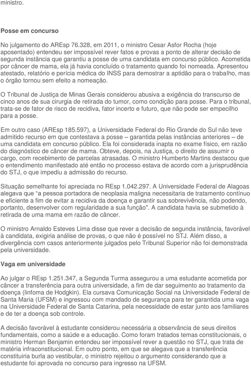 concurso público. Acometida por câncer de mama, ela já havia concluído o tratamento quando foi nomeada.