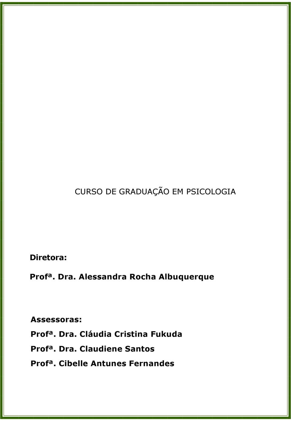 Profª. Dra. Cláudia Cristina Fukuda Profª. Dra. Claudiene Santos Profª.