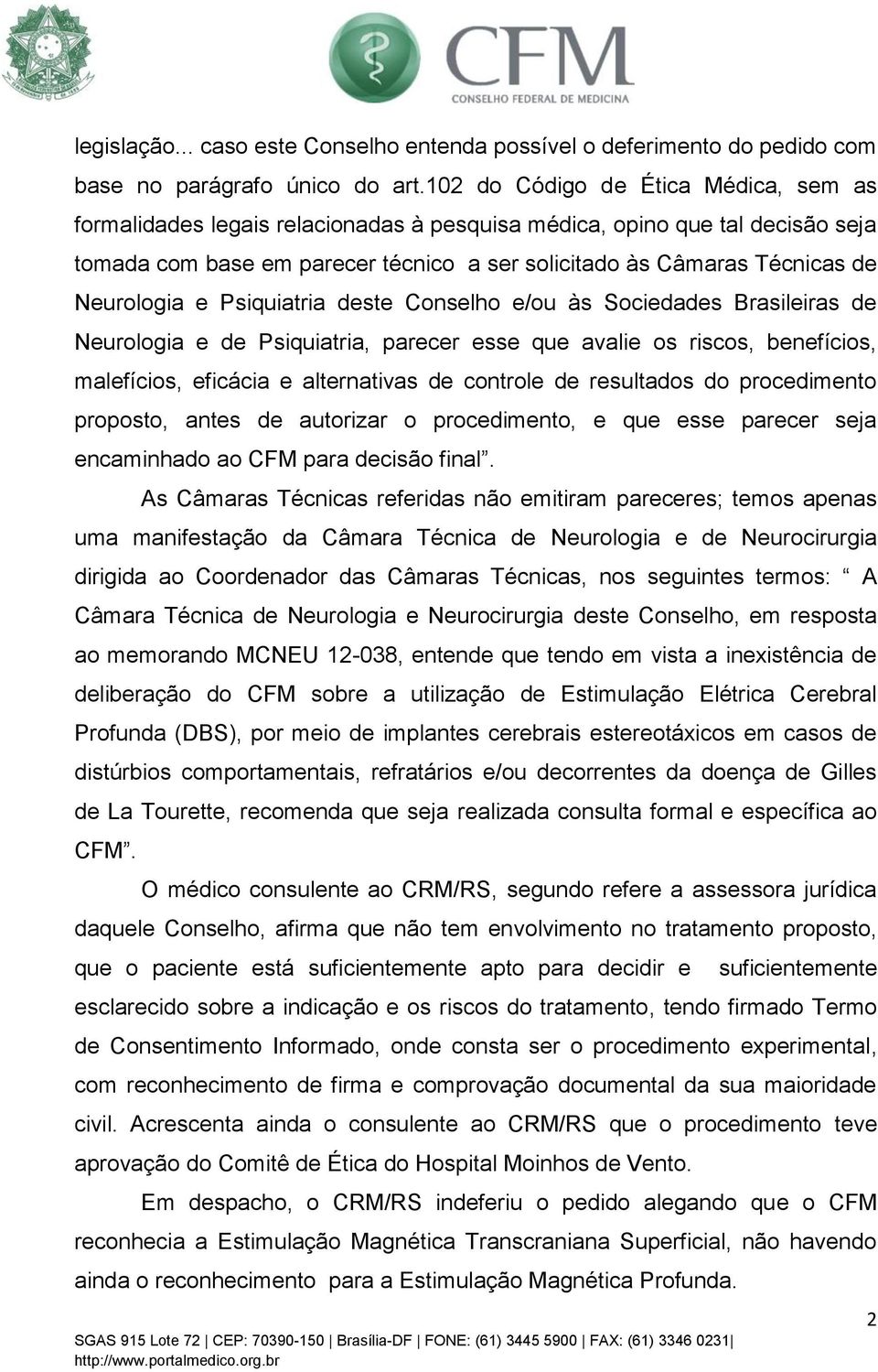 Neurologia e Psiquiatria deste Conselho e/ou às Sociedades Brasileiras de Neurologia e de Psiquiatria, parecer esse que avalie os riscos, benefícios, malefícios, eficácia e alternativas de controle