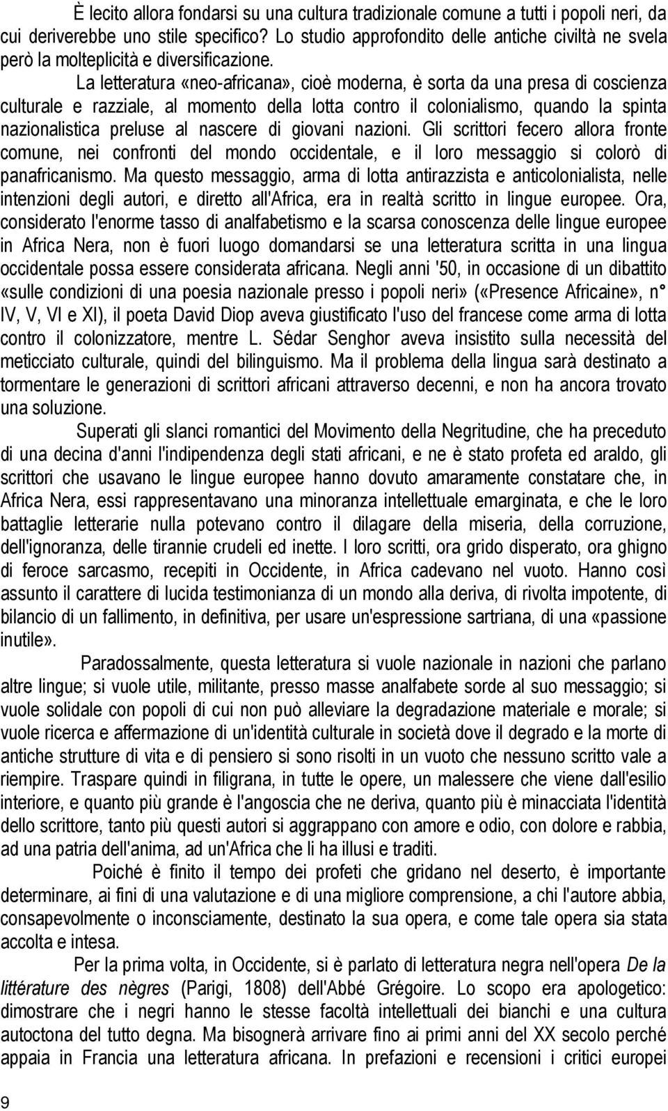 La letteratura «neo-africana», cioè moderna, è sorta da una presa di coscienza culturale e razziale, al momento della lotta contro il colonialismo, quando la spinta nazionalistica preluse al nascere