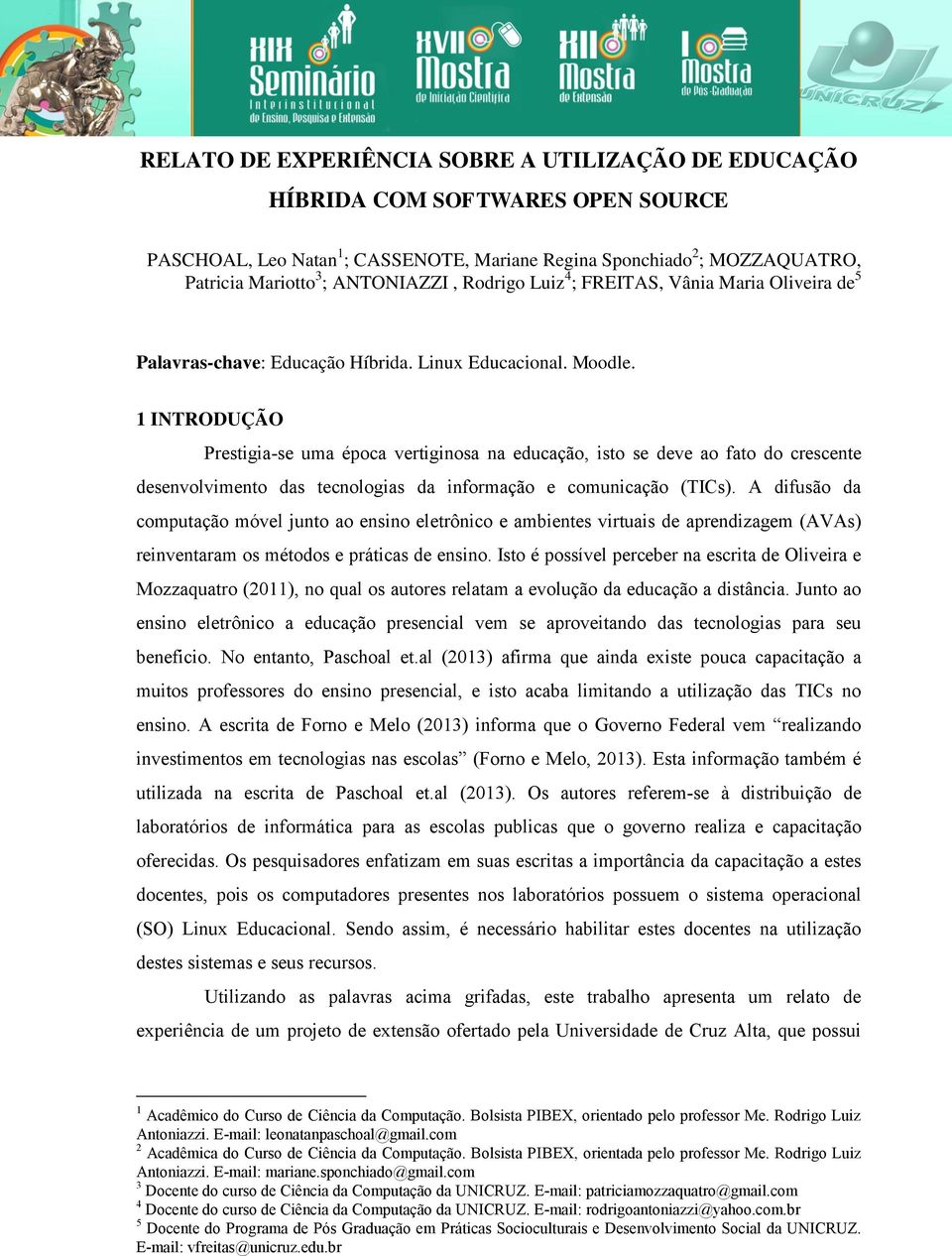 1 INTRODUÇÃO Prestigia-se uma época vertiginosa na educação, isto se deve ao fato do crescente desenvolvimento das tecnologias da informação e comunicação (TICs).