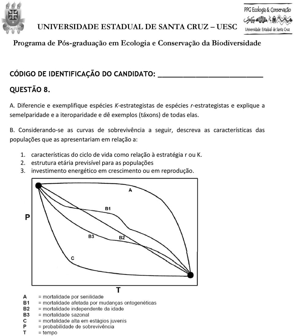 iteroparidade e dê exemplos (táxons) de todas elas. B.