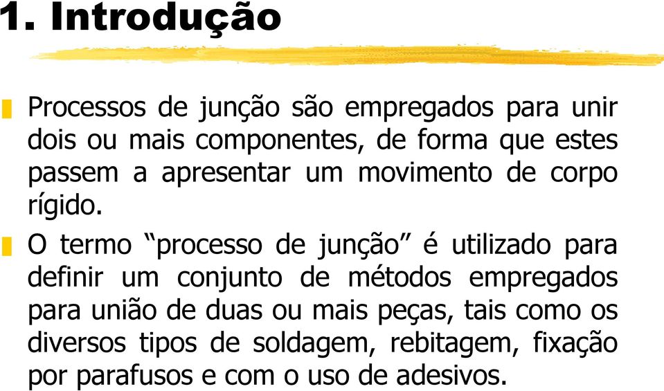 O termo processo de junção é utilizado para definir um conjunto de métodos empregados para