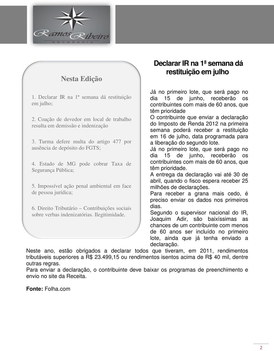 Direito Tributário Contribuições sociais sobre verbas indenizatórias. Ilegitimidade.