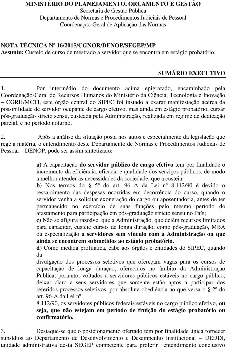 Por intermédio do documento acima epigrafado, encaminhado pela Coordenação-Geral de Recursos Humanos do Ministério da Ciência, Tecnologia e Inovação CGRH/MCTI, este órgão central do SIPEC foi instado