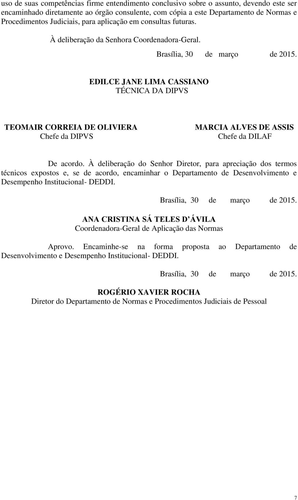 EDILCE JANE LIMA CASSIANO TÉCNICA DA DIPVS TEOMAIR CORREIA DE OLIVIERA Chefe da DIPVS MARCIA ALVES DE ASSIS Chefe da DILAF De acordo.