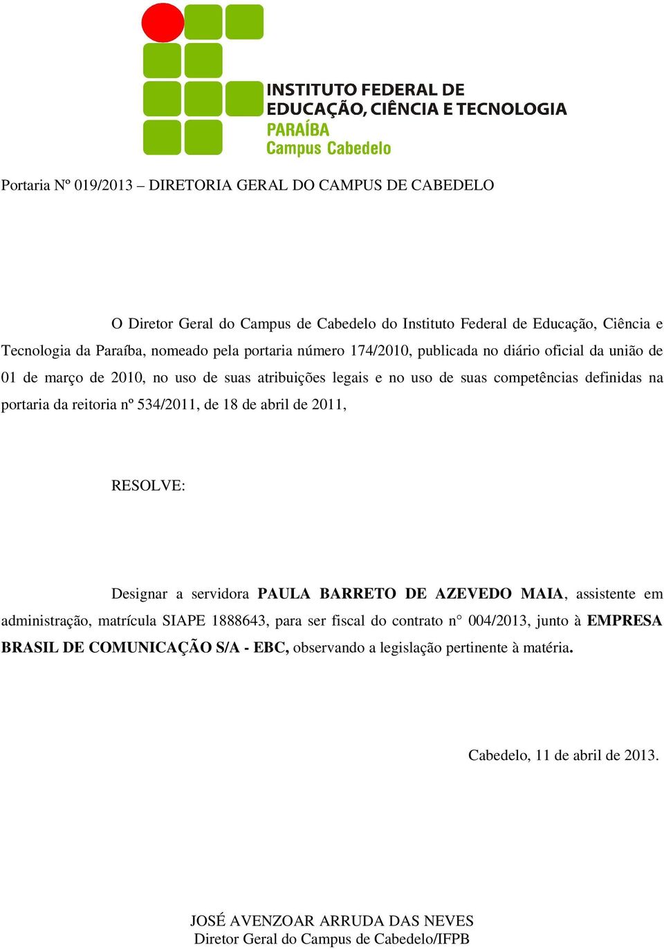 1888643, para ser fiscal do contrato n 004/2013, junto à EMPRESA BRASIL DE