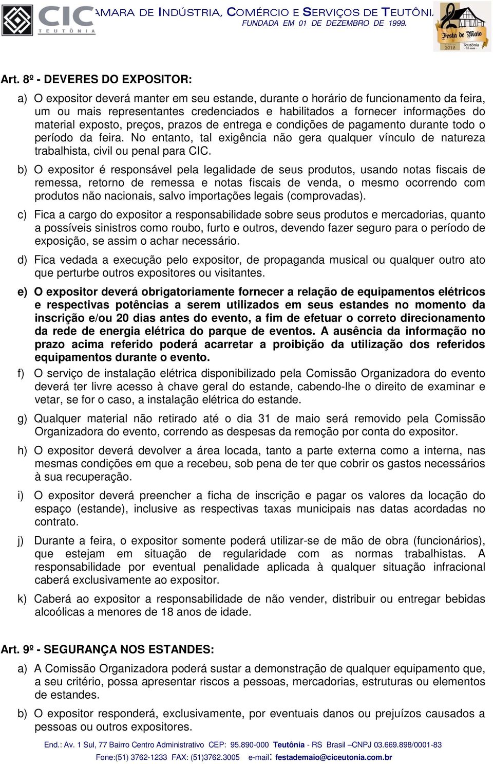 No entanto, tal exigência não gera qualquer vínculo de natureza trabalhista, civil ou penal para CIC.