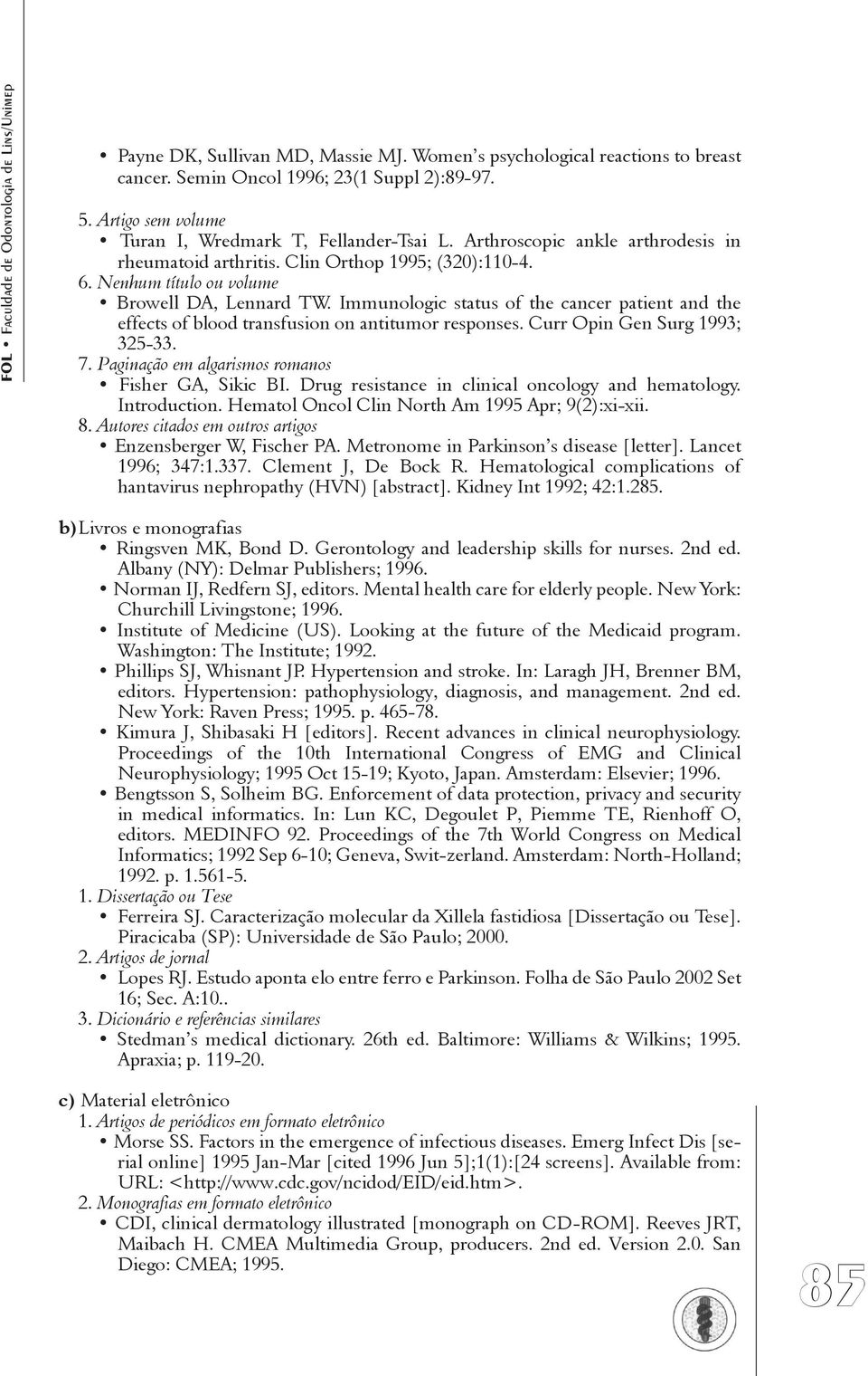 Immunologic status of the cancer patient and the effects of blood transfusion on antitumor responses. Curr Opin Gen Surg 1993; 325-33. 7. Paginação em algarismos romanos Fisher GA, Sikic BI.