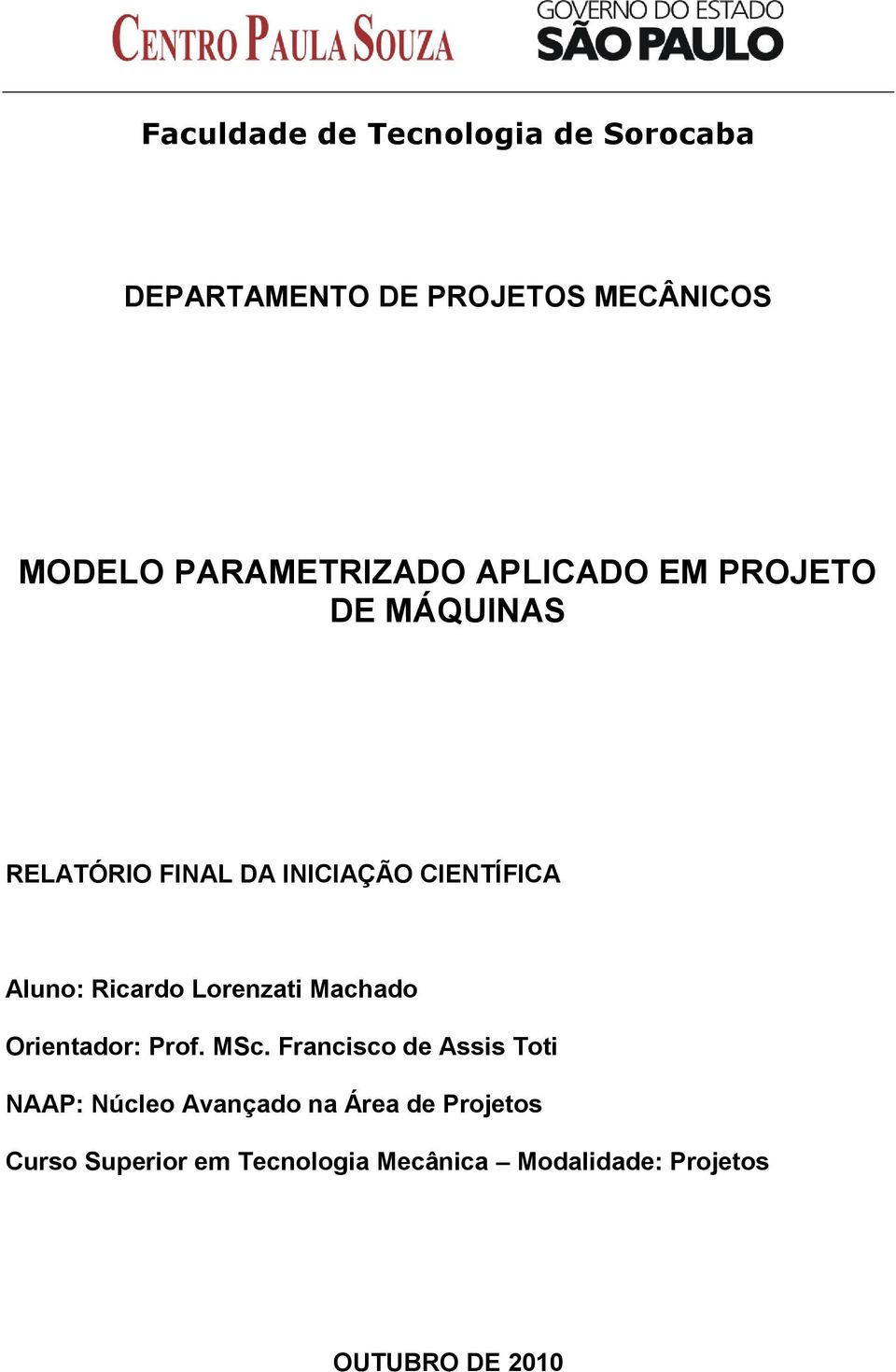 Aluno: Ricardo Lorenzati Machado Orientador: Prof. MSc.