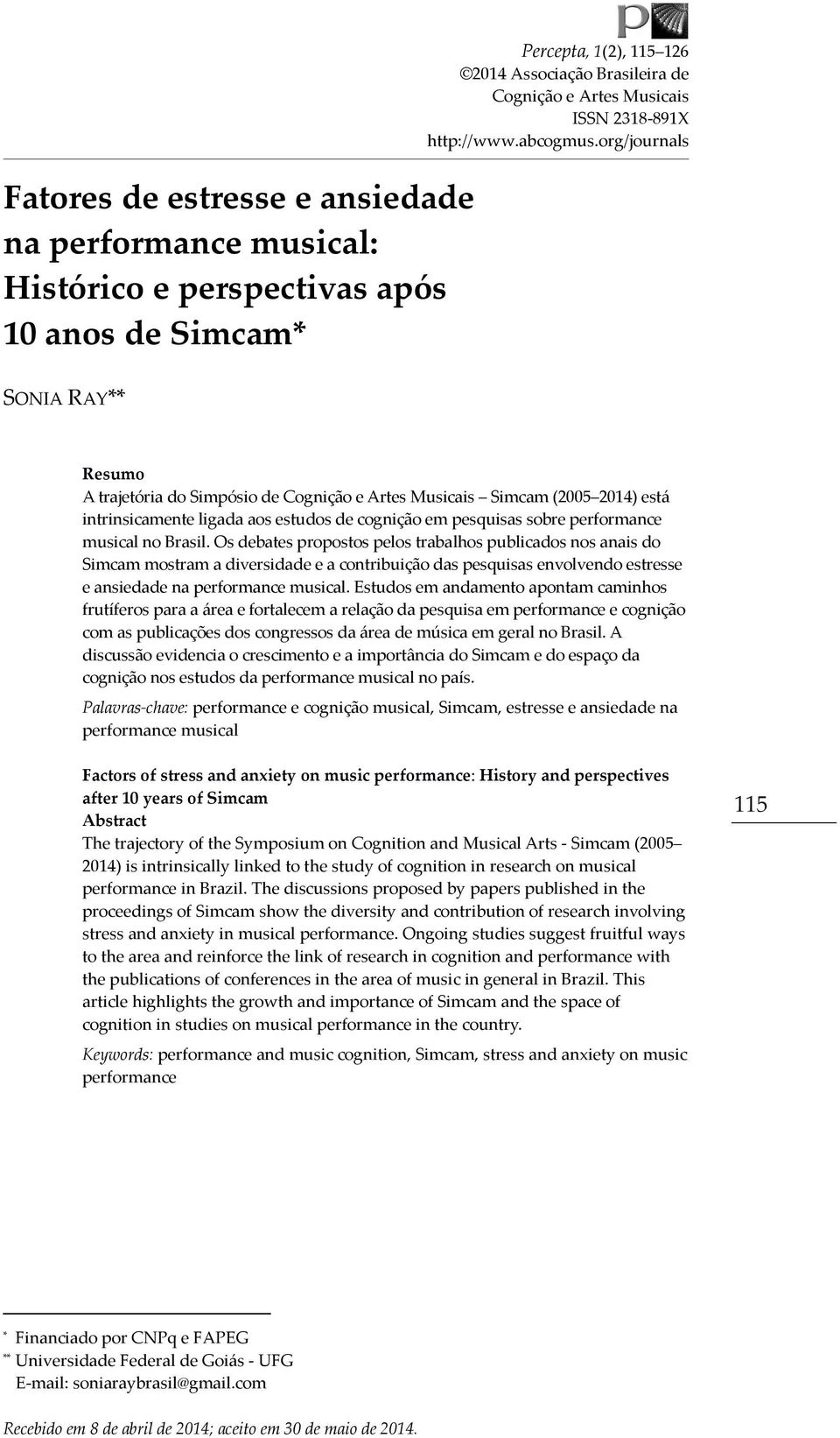 org/journals SONIA RAY** Resumo A trajetória do Simpósio de Cognição e Artes Musicais Simcam (2005 2014) está intrinsicamente ligada aos estudos de cognição em pesquisas sobre performance musical no